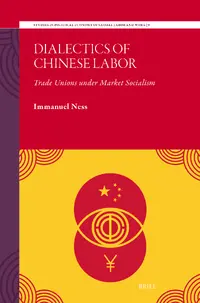 Dialectics of Chinese Labor : Trade Unions Under Market Socialism
